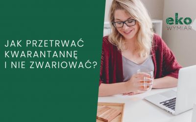 Jak przetrwać kwarantannę i nie zwariować?