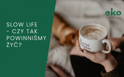 Slow life. Czy tak powinniśmy żyć?