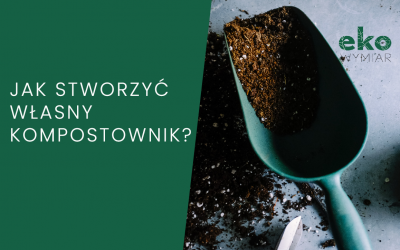 Jak stworzyć własny kompostownik?